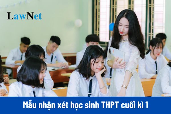 Tổng hợp mẫu nhận xét học sinh THPT cuối kì 1 năm học 2024-2025?