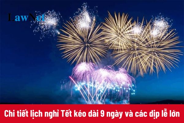 Chi tiết lịch nghỉ Tết kéo dài 9 ngày và các dịp lễ lớn năm 2025?