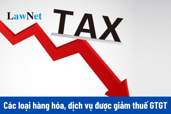 Các loại hàng hóa, dịch vụ nào được giảm 2% thuế GTGT trong 6 tháng đầu năm 2025?