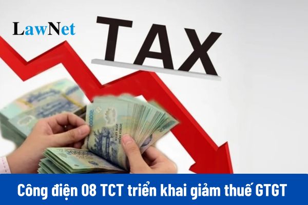 Công điện 08 Tổng Cục thuế triển khai giảm thuế GTGT 2% theo Nghị định 180?