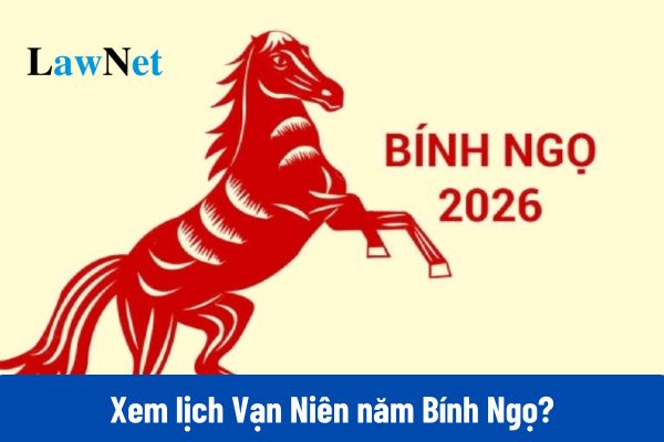 Lịch Vạn Niên 2026 - Xem lịch âm, lịch dương 2026 năm Bính Ngọ?