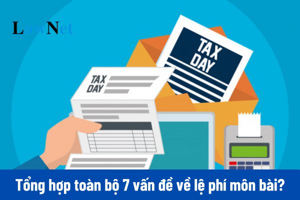 Tổng hợp toàn bộ 7 vấn đề về lệ phí môn bài 2025 cần biết?