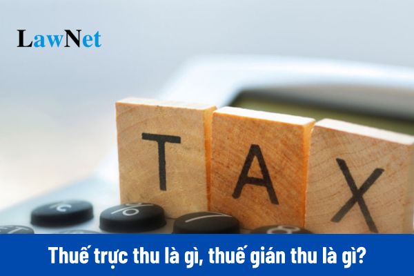 Thuế trực thu là gì, thuế gián thu là gì?