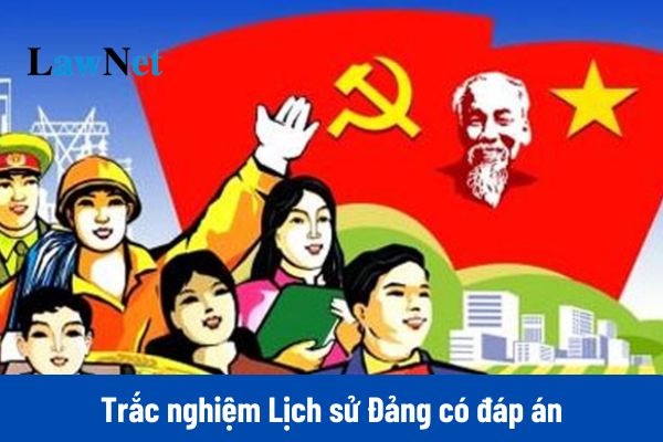 Top 30 câu trắc nghiệm Lịch sử Đảng có đáp án mới nhất 2025?