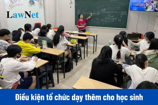 Từ 14/02/2025, điều kiện tổ chức dạy thêm cho học sinh ngoài trường học là gì?