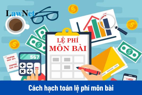 Cách hạch toán lệ phí môn bài theo đúng quy định năm 2025?