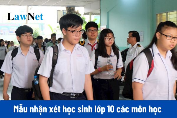 Mẫu nhận xét học sinh lớp 10 các môn học theo Thông tư 22 năm học 2024-2025?