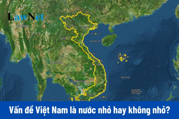 Mẫu viết một đoạn văn trình bày quan điểm của em về vấn đề “Việt Nam là nước nhỏ hay không nhỏ”?