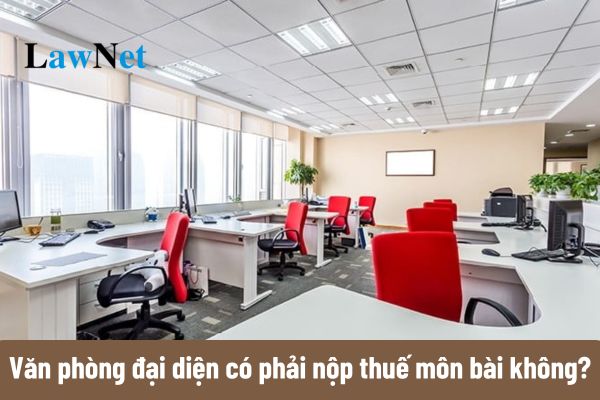 Văn phòng đại diện có phải nộp thuế môn bài không?