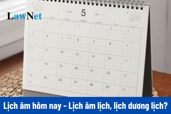 Lịch âm hôm nay - Lịch âm lịch, lịch dương lịch năm 2025?