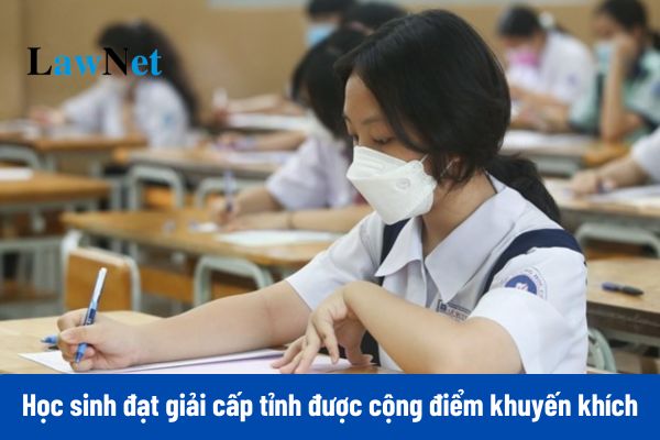 Học sinh đạt giải nhất cấp tỉnh được cộng đến 1,5 điểm khuyến khích khi tuyển sinh lớp 10 từ 14/02/2025?