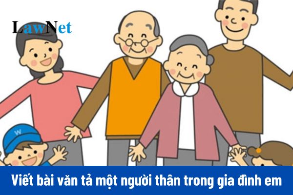 Mẫu viết bài văn tả một người thân trong gia đình em môn Tiếng Việt lớp 5?