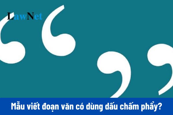 Mẫu viết đoạn văn khoảng 5 đến 7 câu có dùng dấu chấm phẩy?