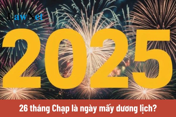 26 tháng Chạp là ngày mấy dương lịch 2025? 