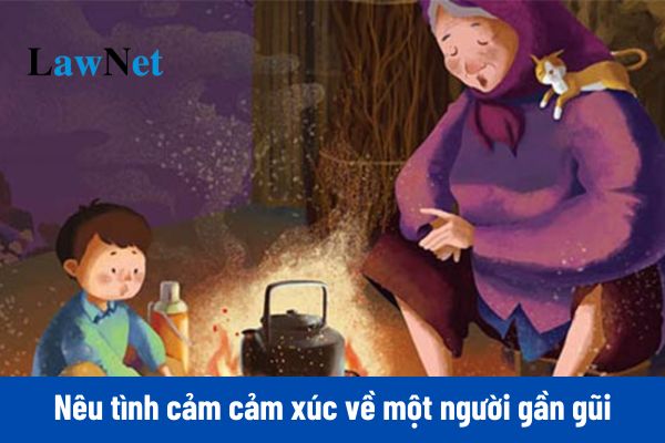 Mẫu viết đoạn văn nêu tình cảm cảm xúc về một người gần gũi thân thiết môn Tiếng Việt lớp 4?