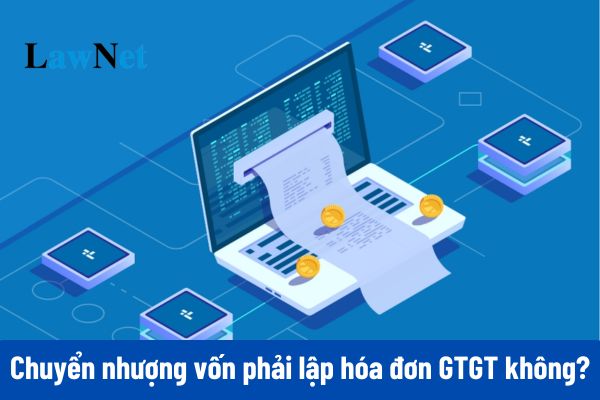 Chuyển nhượng vốn phải lập hóa đơn GTGT không?