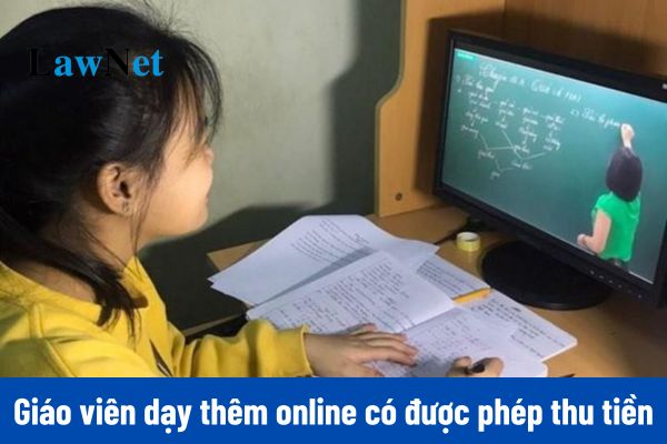 Giáo viên dạy thêm online có được phép thu tiền của học sinh?