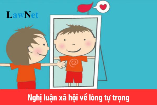 6+ bài văn nghị luận xã hội về lòng tự trọng ngắn gọn điểm cao?