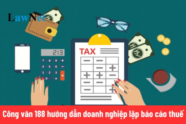 Đã có Công văn 188 hướng dẫn doanh nghiệp lập báo cáo thuế năm 2025 của cơ quan thuế?