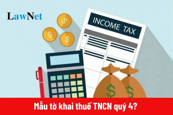 Mẫu tờ khai thuế TNCN quý 4 2024? 