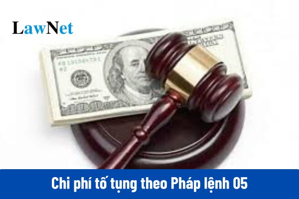 09 chi phí tố tụng theo Pháp lệnh 05 là những chi phí nào?