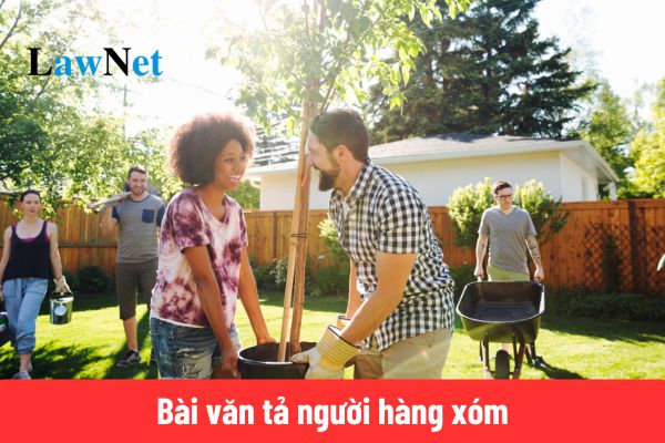 5+ Bài văn tả người hàng xóm ngắn gọn, điểm cao? 