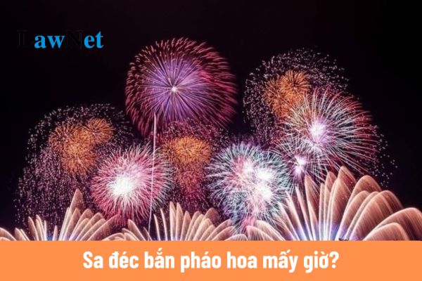 Sa đéc bắn pháo hoa mấy giờ?