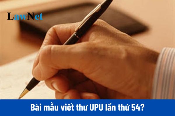 11+ Bài mẫu viết thư UPU lần thứ 54 2025 ngắn gọn và hay nhất?