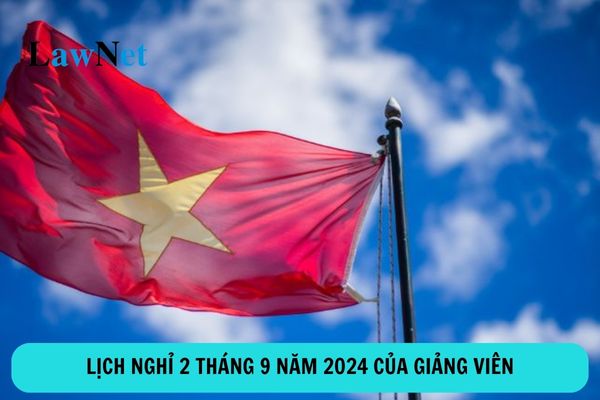 Lịch nghỉ 2 tháng 9 năm 2024 của giảng viên? 