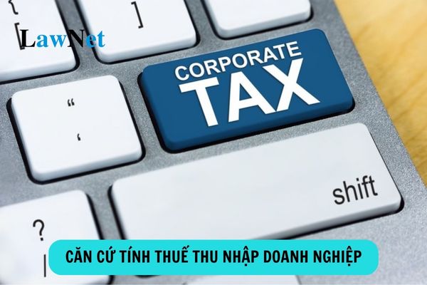 Căn cứ tính thuế thu nhập doanh nghiệp là gì?