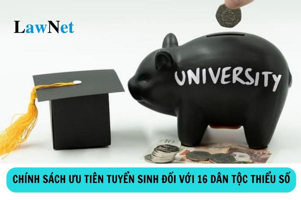 Chính sách ưu tiên tuyển sinh đối với 16 dân tộc thiểu số có số dân dưới 10.000 người ra sao?