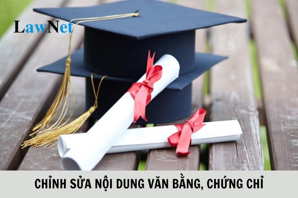 Trường hợp nào được yêu cầu chỉnh sửa nội dung văn bằng, chứng chỉ?