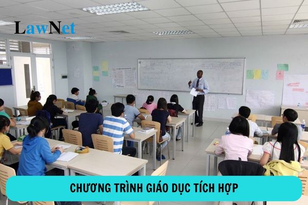 Chương trình giáo dục tích hợp là gì? Hồ sơ đề nghị phê duyệt chương trình giáo dục tích hợp ra sao?