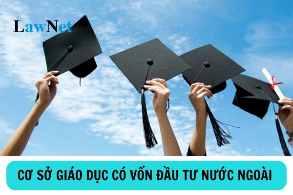 Quyền và nghĩa vụ của cơ sở giáo dục có vốn đầu tư nước ngoài là gì?