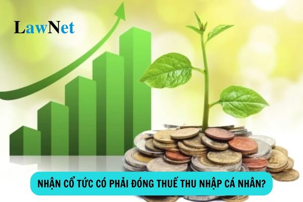 Nhận cổ tức có phải đóng thuế thu nhập cá nhân không?