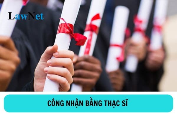 Ai có thẩm quyền công nhận bằng thạc sĩ do cơ sở giáo dục nước ngoài cấp cho người học?