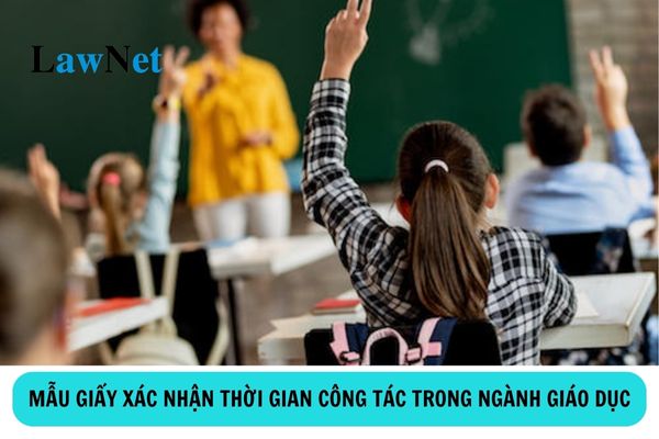 Mẫu giấy xác nhận thời gian công tác trong ngành giáo dục?