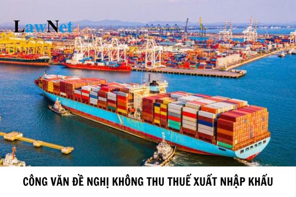 Mẫu 14/TXNK Công văn đề nghị không thu thuế xuất nhập khẩu?