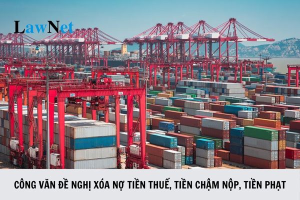 Mẫu 16/TXNK Công văn đề nghị xóa nợ tiền thuế, tiền chậm nộp, tiền phạt đối với hàng hóa xuất nhập khẩu?