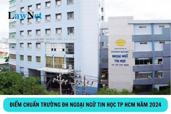 Điểm chuẩn Trường ĐH Ngoại ngữ Tin học TP HCM năm 2024?