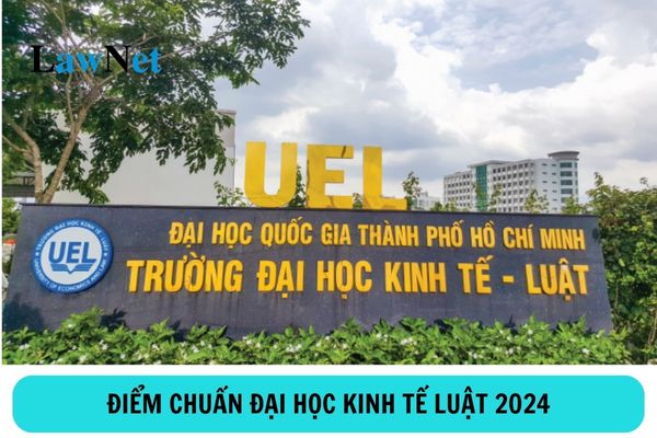 Điểm chuẩn Đại học Kinh tế Luật năm 2024?