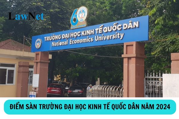 Điểm sàn xét tuyển đại học trường Đại học Kinh tế Quốc dân năm 2024?