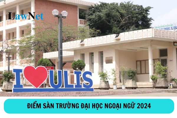 Điểm sàn trường Đại học Ngoại ngữ - Đại học Quốc gia Hà Nội năm 2024?