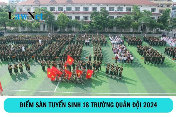 Điểm sàn tuyển sinh 18 trường Quân đội 2024?