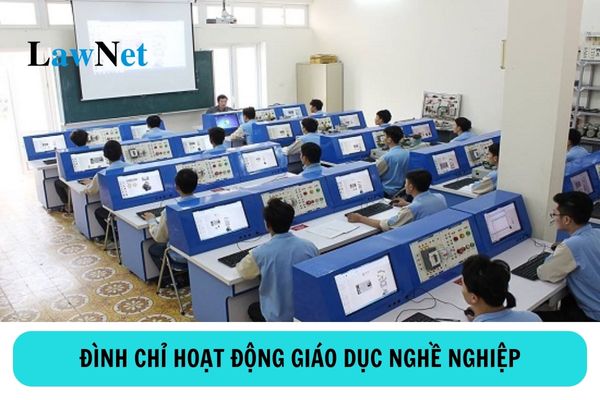 Cơ sở hoạt động giáo dục nghề nghiệp bị đình chỉ hoạt động giáo dục nghề nghiệp khi nào?