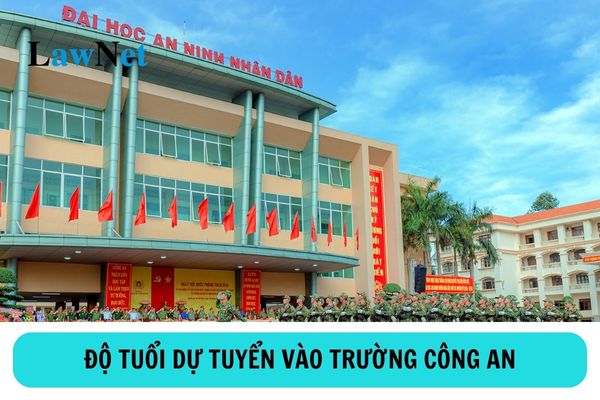 Độ tuổi giới hạn của thí sinh dự tuyển vào trường Công an nhân dân hệ đại học, cao đẳng chính quy là bao nhiêu?