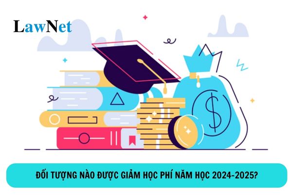 Đối tượng nào được giảm học phí năm học 2024-2025?