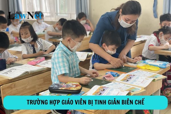 Các trường hợp giáo viên bị tinh giản biên chế?