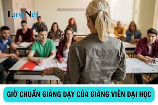 Định mức giờ chuẩn giảng dạy đối với giảng viên đại học trong thời gian thử việc là bao nhiêu?