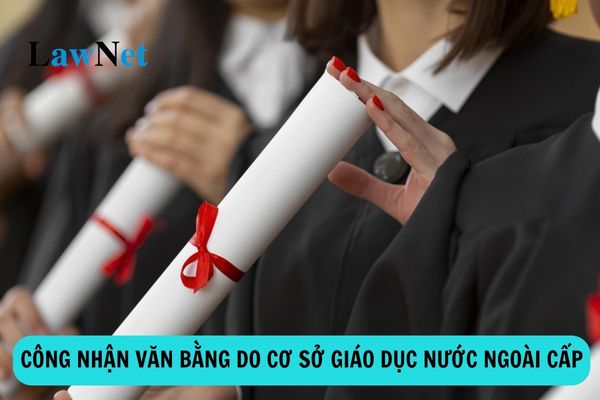 Hồ sơ công nhận văn bằng do cơ sở giáo dục nước ngoài cấp để sử dụng tại Việt Nam từ 2/11/2024 ra sao?